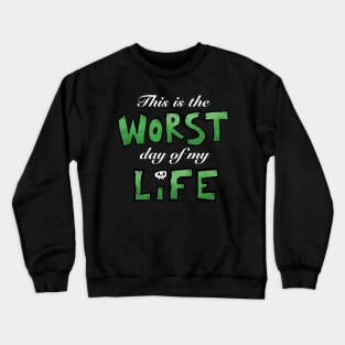 This is the WORST day of my LIFE (white text) Crewneck Sweatshirt